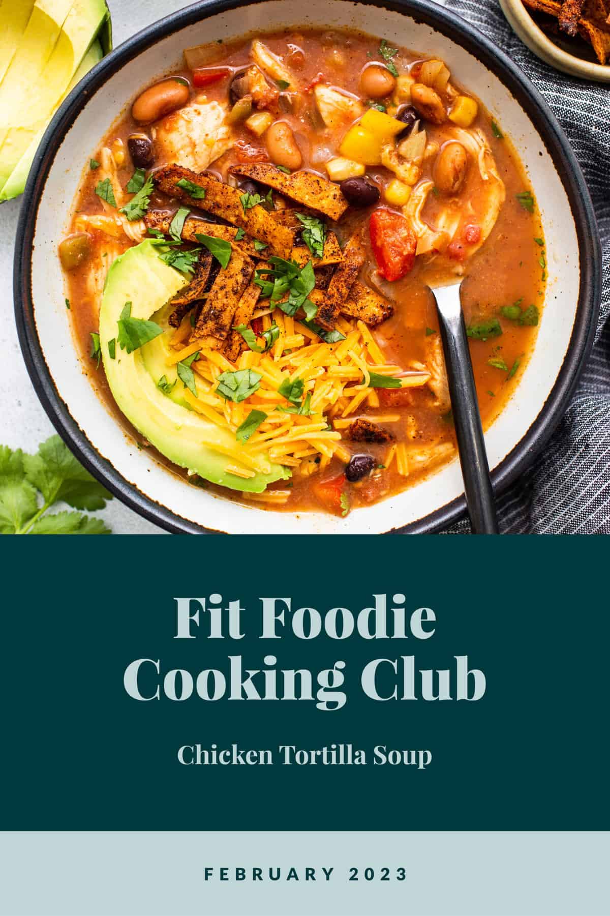 Welcome to February 2023’s edition of Fit Foodie Cooking Club! This month's we're making a Fit Foodie favorite -- our slow cooker chicken tortilla soup. Chicken tortilla soup in a bowl.